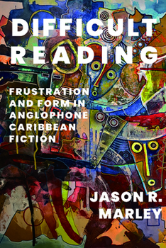 Paperback Difficult Reading: Frustration and Form in Anglophone Caribbean Fiction Book