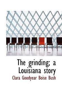 Paperback The Grinding; A Louisiana Story Book