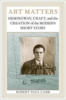 Hardcover Art Matters: Hemingway, Craft, and the Creation of the Modern Short Story Book
