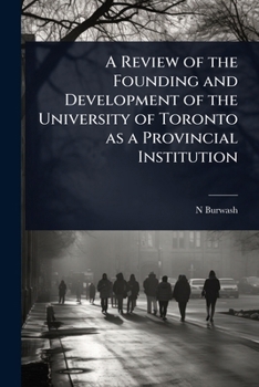 A Review of the Founding and Development of the University of Toronto as a Provincial Institution