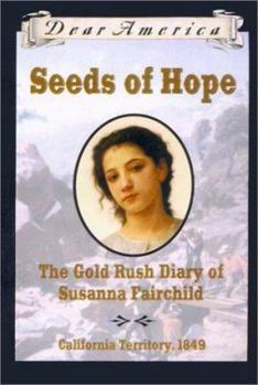Hardcover Seeds of Hope: The Gold Rush Diary of Susanna Fairchild, California Territory, 1849 Book