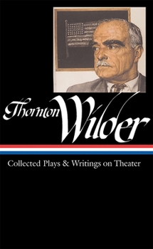Hardcover Thornton Wilder: Collected Plays & Writings on Theater (Loa #172) Book