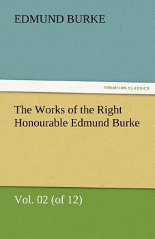 Paperback The Works of the Right Honourable Edmund Burke, Vol. 02 (of 12) Book