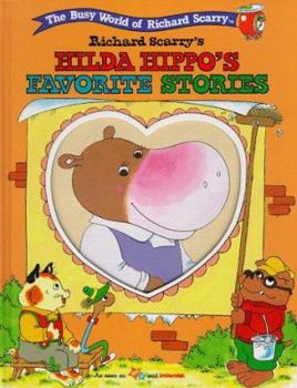 Hardcover RICHARD SCARRY'S BUSYTOWN STORYBOOKS: HILDA HIPPO'S FAVORITE STORIES (The Busy World of Richard Scarry) Book