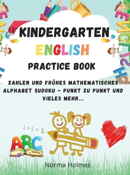 Hardcover Kindergarten Workbook - English Practice Book: Unsere Arbeitsbl?tter enthalten ?bungen in; Englisch, Symmetrie, einfache Mathematik, Sudoku, Finde den [German] Book