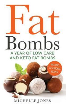 Paperback Fat Bombs: A Year of Low Carb/Keto Fat Bombs: 52 Seasonal Recipes Ketogenic Cookbook Book