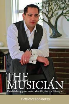 Paperback The Musician: Establishing your Natural ability into a Lifestyle Book