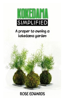 Paperback Kokedama Simplified: A proper guide to owning a Kokedama garden Book