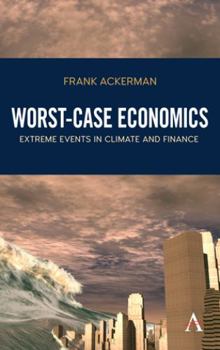 Hardcover Worst-Case Economics: Extreme Events in Climate and Finance Book
