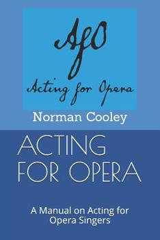 Paperback Acting for Opera: A Manual on Acting for Opera Singers Book