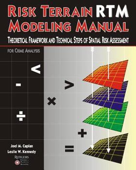 Paperback Risk Terrain Modeling Manual: Theoretical Framework and Technical Steps of Spatial Risk Assessment for Crime Analysis Book