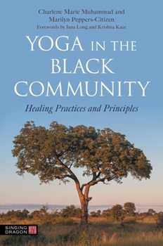 Paperback Yoga in the Black Community: Healing Practices and Principles Book