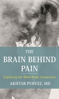 Hardcover Brain Behind Pain: Exploring the Mind-Body Connection Book