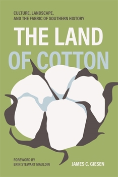 The Land of Cotton: Culture, Landscape, and the Fabric of Southern History (Environmental History and the American South)