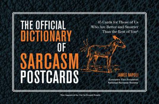 Paperback The Official Dictionary of Sarcasm Postcards, Volume 3: 45 Cards for Those of Us Who Are Better and Smarter Than the Rest of You Book