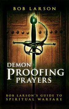 Paperback Demon Proofing Prayers: Bob Larson's Guide to Spiritual Warfare Book