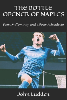 THE BOTTLE OPENER OF NAPLES: Scott McTominay and a Fourth Scudetto