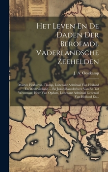 Hardcover Het Leven En De Daden Der Beroemde Vaderlandsche Zeehelden: Marten Herbertsz. Tromp, Luitenant Admiraal Van Holland En Westvviesland ... En Jakob Baan [Dutch] Book