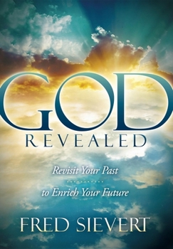 Paperback God Revealed: Revisit Your Past to Enrich Your Future Book