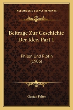 Paperback Beitrage Zur Geschichte Der Idee, Part 1: Philon Und Plotin (1906) [German] Book
