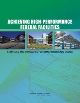 Achieving High-Performance Federal Facilities: Strategies and Approaches for Transformational Change