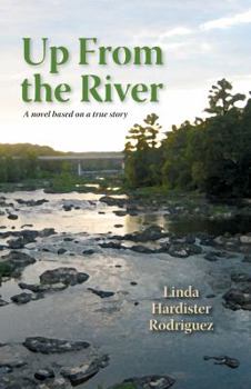 Paperback Up From The River: A Novel Based on a True Story Book