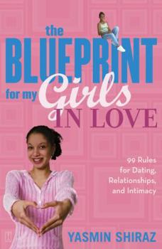 Paperback The Blueprint for My Girls in Love: 99 Rules for Dating, Relationships, and Intimacy Book