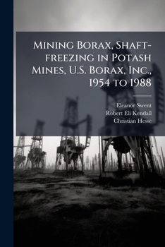 Paperback Mining Borax, Shaft-freezing in Potash Mines, U.S. Borax, Inc., 1954 to 1988 Book
