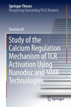 Hardcover Study of the Calcium Regulation Mechanism of Tcr Activation Using Nanodisc and NMR Technologies Book