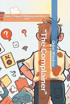 Paperback "The Complainer": How I Stopped Whining and Won at Life Book