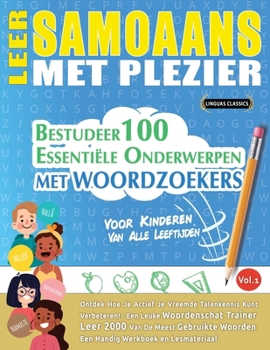 Leer Samoaans Met Plezier - Voor Kinderen: Van Alle Leeftijden - Bestudeer 100 Essentiële Onderwerpen Met Woordzoekers - Vol.1 (Dutch Edition)