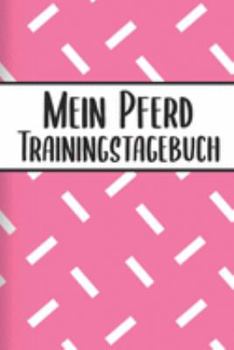 Paperback Mein Pferd Trainingstagebuch: Pferde Trainingsbuch - Reitertagebuch A5, Pferdeplaner f?r Reiter [German] Book