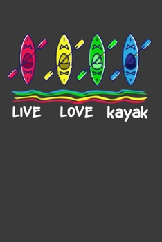 Live Love Kayak: Perfect Notebook For Kayak Lover. Cute Cream Paper 6*9 Inch With 100 Pages Notebook For Writing Daily Routine, Journal and Hand Note