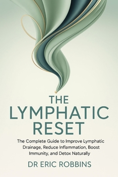 Paperback The Lymphatic Reset: The complete Guide to Improve Lymphatic Drainage, Reduce Inflammation, Boost Immunity, and Detox Naturally Book