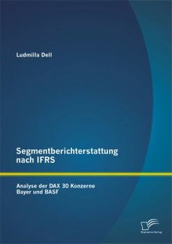 Paperback Segmentberichterstattung nach IFRS. Analyse der DAX 30 Konzerne Bayer und BASF [German] Book