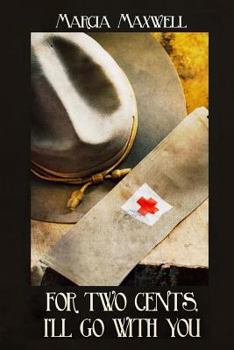 Paperback For 2 Cents, I'll Go With You: A Novel of the Great War Book