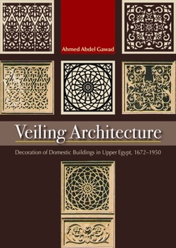 Veiling Architecture: Decoration of Domestic Buildings in Upper Egypt 1672-1950