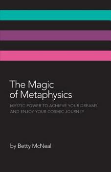 Paperback The Magic of Metaphysics: Mystic Power to Achieve Your Dreams and Enjoy Your Cosmic Journey Book