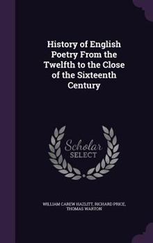 Hardcover History of English Poetry From the Twelfth to the Close of the Sixteenth Century Book