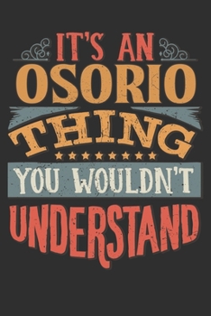 It's An Osorio Thing You Wouldn't Understand: Want To Create An Emotional Moment For A Osorio Family Member ? Show The Osorio's You Care With This ... Surname Planner Calendar Notebook Journal