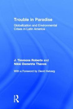 Hardcover Trouble in Paradise: Globalization and Environmental Crises in Latin America Book