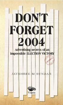 Paperback Don't Forget 2004: Advertising Secrets of an Impossible Election Victory Book