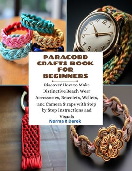 Paperback Paracord Crafts Book for Beginners: Discover How to Make Distinctive Beach Wear Accessories, Bracelets, Wallets, and Camera Straps with Step by Step I Book