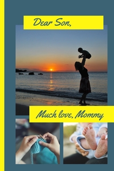 Dear Son Much Love Mommy: Letters to my Son as you grow: Prompted Fill In 93 Pages of Thoughtful Gift for New Mothers | Moms | Parents | Write Love ... Keepsake For Him | Mother's Day Sentiment