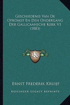 Paperback Geschiedenis Van De Opkomst En Den Ondergang Der Gallicaansche Kerk V1 (1883) [Dutch] Book