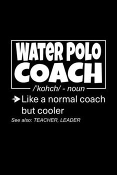 Water Polo Coach: Lined Journal, 120 Pages, 6x9 Sizes, Funny Water Polo Coach Definition Notebook Gift for Team Coaches