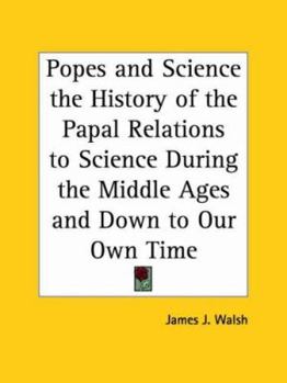 Paperback Popes and Science the History of the Papal Relations to Science During the Middle Ages and Down to Our Own Time Book