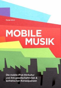 Paperback Mobile Musik: Die mobile iPod-Hörkultur und ihre gesellschaftlichen und ästhetischen Konsequenzen [German] Book