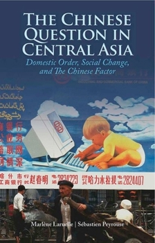 Hardcover The Chinese Question in Central Asia: Domestic Order, Social Change, and the Chinese Factor Book