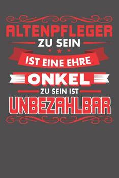 Paperback Altenpfleger Zu Sein Ist Eine Ehre - Onkel Zu Sein Ist Unbezahlbar: Wochenplaner für ein ganzes Jahr - ohne festes Datum [German] Book